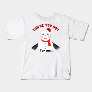 You’re Too Hot for Me Kids T-Shirt